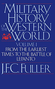 A Military History Of The Western World, Vol. I (From The Earliest Times To The Battle Of Lepanto) by J. F. C. Fuller, 9780306803048
