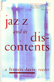 Jazz And Its Discontents (A Francis Davis Reader) by Francis Davis, 9780306810558