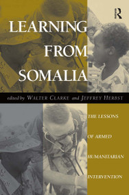 Learning From Somalia (The Lessons Of Armed Humanitarian Intervention) by Walter S Clarke, Jeffrey Herbst, 9780813327945