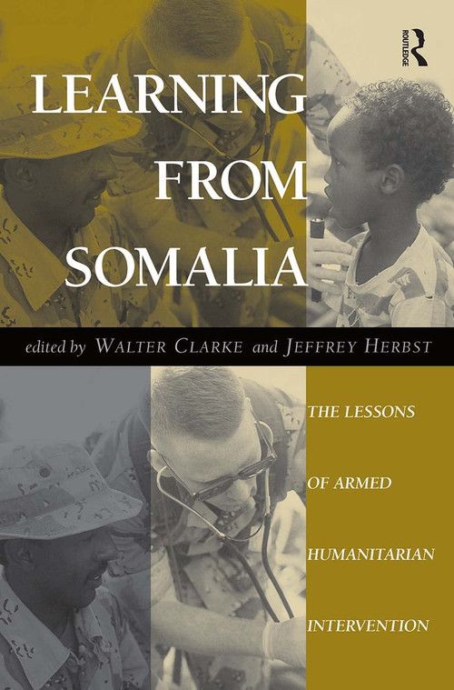 Learning From Somalia (The Lessons Of Armed Humanitarian Intervention) by Walter S Clarke, Jeffrey Herbst, 9780813327945