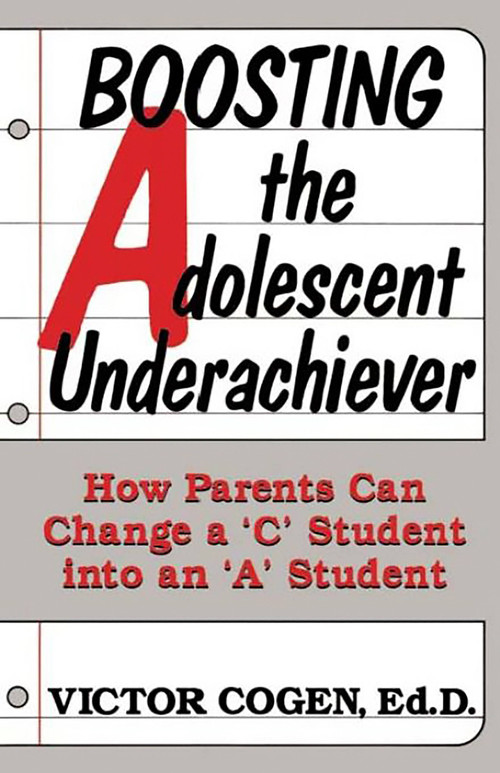 Boosting The Adolescent Underachiever (How Parents Can Change A C Student Into An A Student) by Victor Cogen, 9780738206189