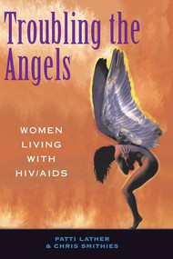 Troubling The Angels (Women Living With Hiv/aids) by Patricia A Lather, Christine S Smithies, 9780813390161