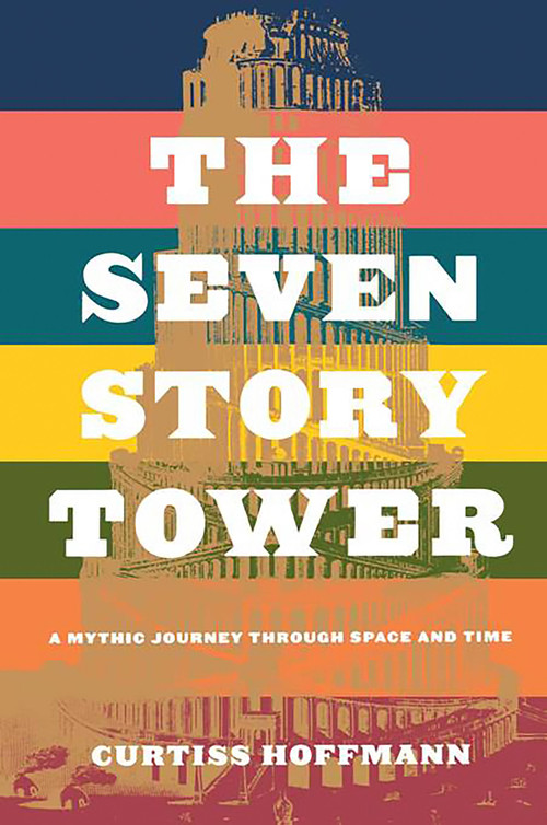 Seven Story Tower (A Mythic Journey Through Space And Time) by Curtiss Hoffman, 9780738205953