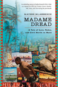 Madame Dread (A Tale of Love, Vodou, and Civil Strife in Haiti) by Kathie Klarreich, 9781560257806