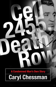 Cell 2455, Death Row (A Condemned Man's Own Story) by Caryl Chessman, Joseph Longstreth, 9780786718153