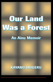 Our Land Was A Forest (An Ainu Memoir) by Mark Selden, 9780813318806