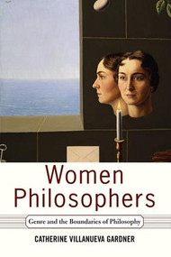 Women Philosophers (Genre And The Boundaries Of Philosophy) by Catherine Villanueva Gardner, 9780813341330