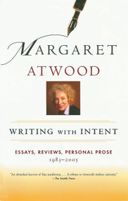 Writing with Intent (Essays, Reviews, Personal Prose: 1983-2005) by Margaret Atwood, 9780786717675