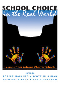 School Choice In The Real World (Lessons From Arizona Charter Schools) by Robert Maranto, Scott Milliman, Frederick Hess, April Gresham, 9780813398204