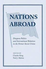 Nations Abroad (Diaspora Politics And International Relations In The Former Soviet Union) by Charles King, 9780813337388