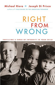 Right From Wrong (Instilling A Sense Of Integrity In Your Child) by Michael Riera, Joseph Di Prisco, 9780738208022