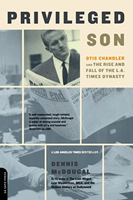 Privileged Son (Otis Chandler And The Rise And Fall Of The L.A. Times Dynasty) by Dennis McDougal, 9780306811616