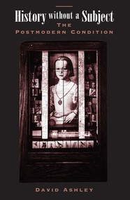 History Without A Subject (The Postmodern Condition) by David Ashley, 9780813317335