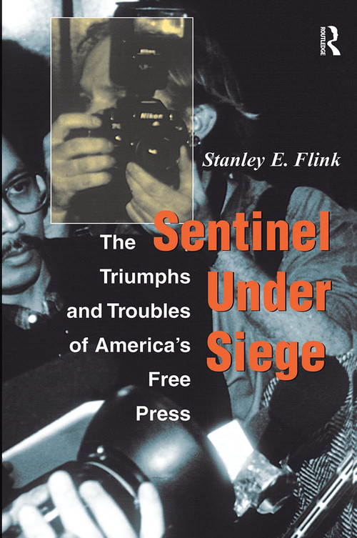 Sentinel Under Siege (The Triumphs And Troubles Of America's Free Press) by Stanley E Flink, 9780813333458