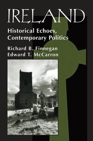Ireland (Historival Echoes, Contemporary Politics) by Richard B Finnegan, Edward T. Mccarron, 9780813332475