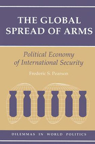 The Global Spread Of Arms (Political Economy Of International Security) by Frederic S Pearson, 9780813315744