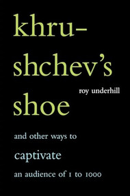 Khrushchev's Shoe (And Other Ways To Captivate An Audience Of One To One Thousand) by Roy Underhill, 9780738206721