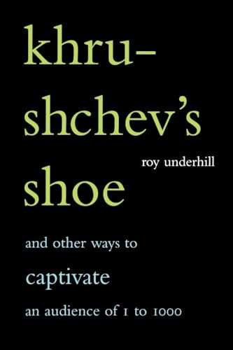 Khrushchev's Shoe (And Other Ways To Captivate An Audience Of One To One Thousand) by Roy Underhill, 9780738206721