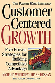 Customer-centered Growth (Five Proven Strategies For Building Competitive Advantage) by Richard C Whiteley, Diane Hessan, 9780201154931