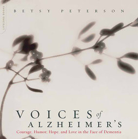 Voices Of Alzheimer's (Courage, Humor, Hope, And Love In The Face Of Dementia) by Elisabeth Peterson, 9780738209623