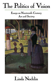 The Politics Of Vision (Essays On Nineteenth-century Art And Society) by Linda Nochlin, 9780064301879