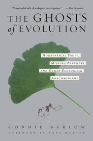 The Ghosts Of Evolution (Nonsensical Fruit, Missing Partners, and Other Ecological Anachronisms) by Connie Barlow, 9780465005529