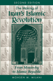 The Making Of Iran's Islamic Revolution (From Monarchy To Islamic Republic, Second Edition) by Mohsen M Milani, 9780813384764