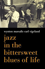 Jazz In The Bittersweet Blues Of Life by Wynton Marsalis, Carl Vigeland, 9780306811272
