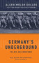 Germany's Underground by Allen Welsh Dulles, 9780306809286