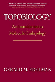 Topobiology (An Introduction To Molecular Embryology) by Gerald M. Edelman, 9780465086535