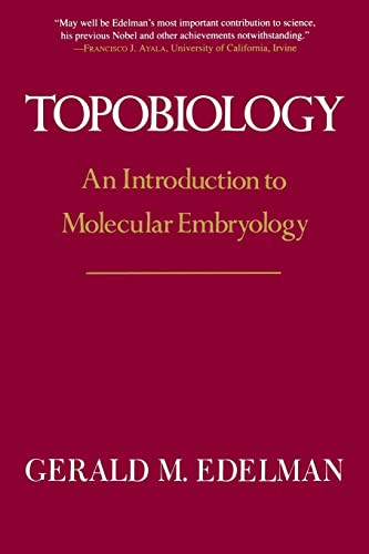 Topobiology (An Introduction To Molecular Embryology) by Gerald M. Edelman, 9780465086535