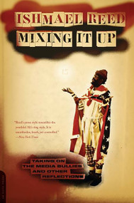 Mixing It Up (Taking On the Media Bullies and Other Reflections) by Ishmael Reed, 9781568583396