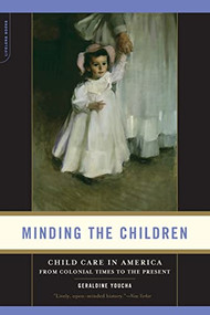 Minding the Children (Child Care in America from Colonial Times to the Present) by Geraldine Youcha, 9780738209722