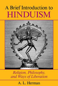 A Brief Introduction To Hinduism (Religion, Philosophy, And Ways Of Liberation) by A. L. Herman, Arthur Herman, 9780813381107