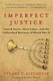 Imperfect Justice (Looted Assets, Slave Labor, and the Unfinished Business of World War II) by Stuart E. Eizenstat, 9781586482404