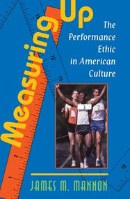 Measuring Up (The Performance Ethic In American Culture) by James Mannon, 9780813332970