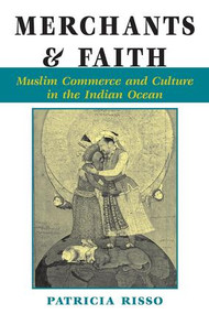 Merchants And Faith (Muslim Commerce And Culture In The Indian Ocean) by Patricia A Risso, 9780813389110