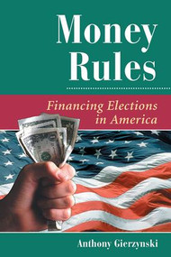 Money Rules (Financing Elections In America) by Anthony Gierzynski, 9780813368610