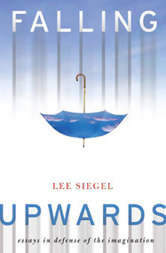 Falling Upwards (Essays in Defense of the Imagination) by Lee Siegel, 9780465078004