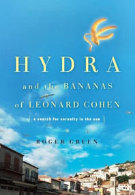 Hydra and the Bananas of Leonard Cohen by Roger Green, 9780465027590