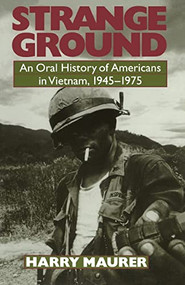 Strange Ground (An Oral History Of Americans In Vietnam, 1945-1975) by Harry Maurer, 9780306808395