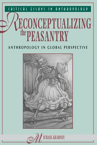 Reconceptualizing The Peasantry (Anthropology In Global Perspective) by Michael Kearney, 9780813309880