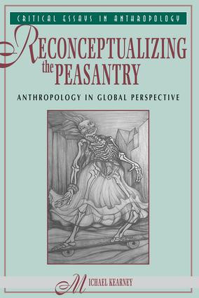 Reconceptualizing The Peasantry (Anthropology In Global Perspective) by Michael Kearney, 9780813309880