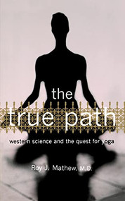 The True Path (Western Science And The Quest For Yoga) by Roy J. Mathew, 9780738206813