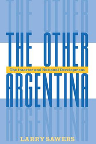 The Other Argentina (The Interior And National Development) by Larry Sawers, 9780813335483