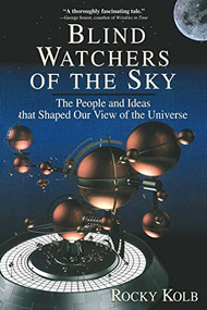Blind Watchers Of The Sky (The People And Ideas That Shaped Our View Of The Universe) by Edward Kolb, 9780201154962