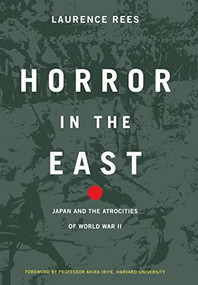 Horror In The East (Japan And The Atrocities Of World War 2) by Laurence Rees, 9780306811784