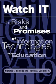 Watch It (The Risks And Promises Of Information Technologies For Education) by Nicholas Burbules, Thomas Callister Jr., 9780813390826
