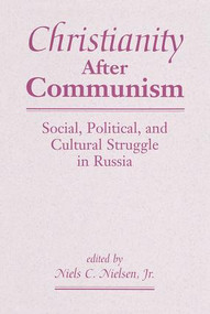 Christianity After Communism (Social, Political, And Cultural Struggle In Russia) by Niels C., Jr. Nielsen, 9780813367132