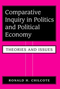 Comparative Inquiry In Politics And Political Economy (Theories And Issues) by Ronald H Chilcote, 9780813381527